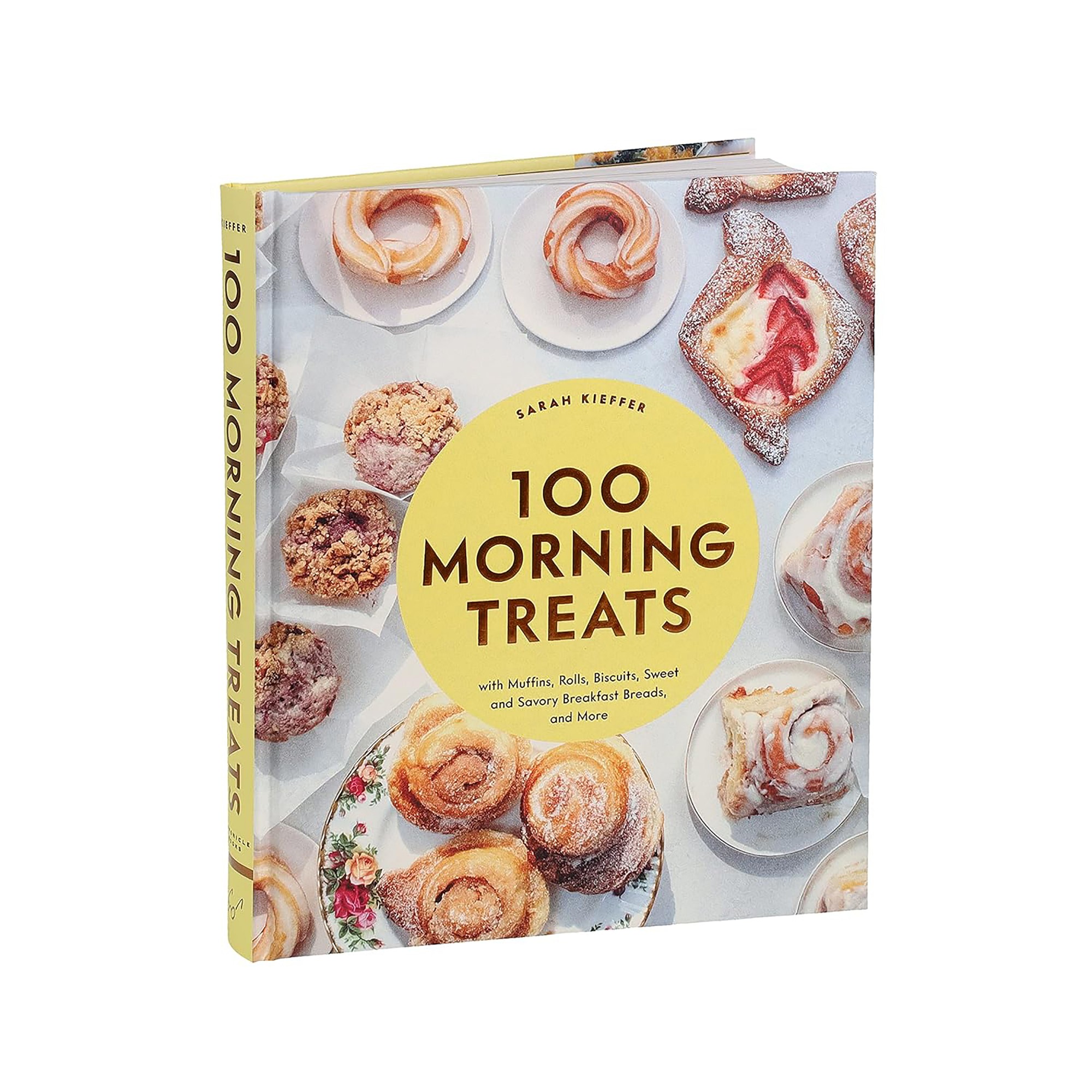 Sarah Kieffer: 100 Morning Treats With Muffins, Rolls, Biscuits, Sweet and Savory Breakfast Breads, and More