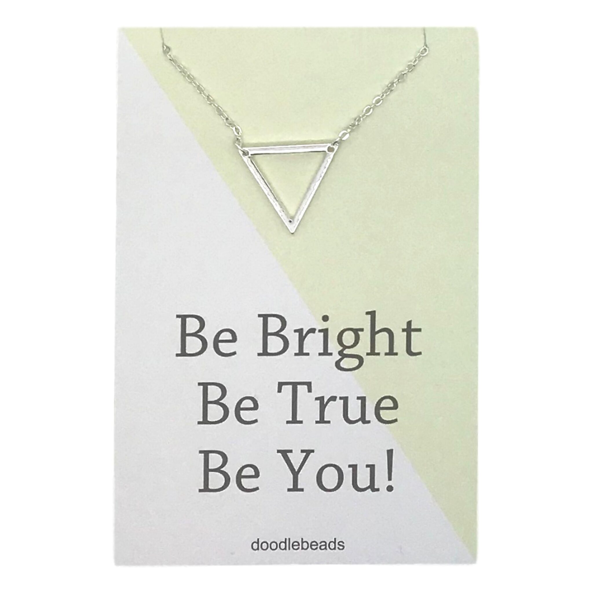 Triangle Necklace, Be Bright, Be True, Be You!