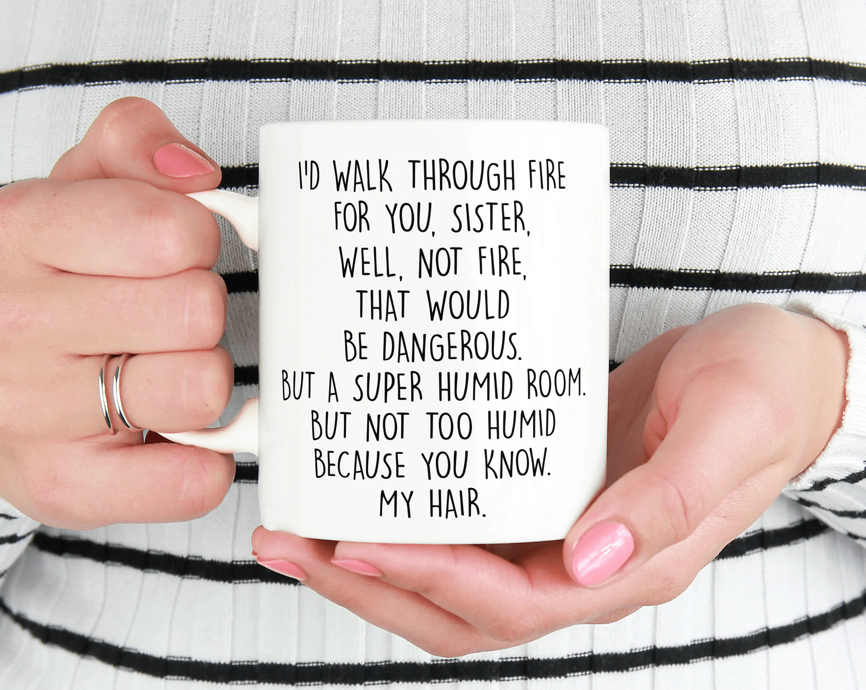 I'd Walk Through Fire For You - Funny Sister Mug