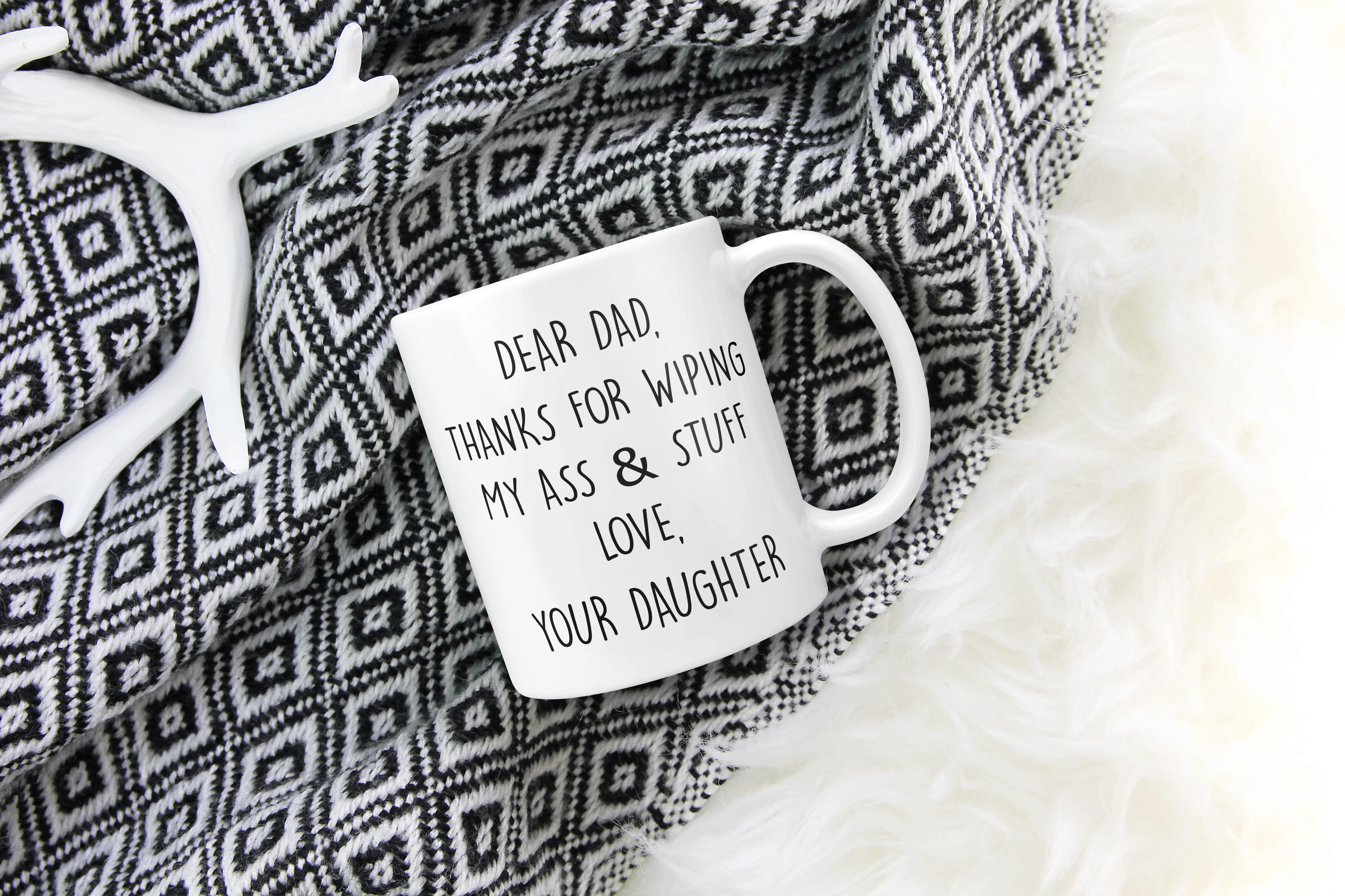 Dear Dad, Thanks For Wiping My Ass & Stuff - Love Your Daughter Mug