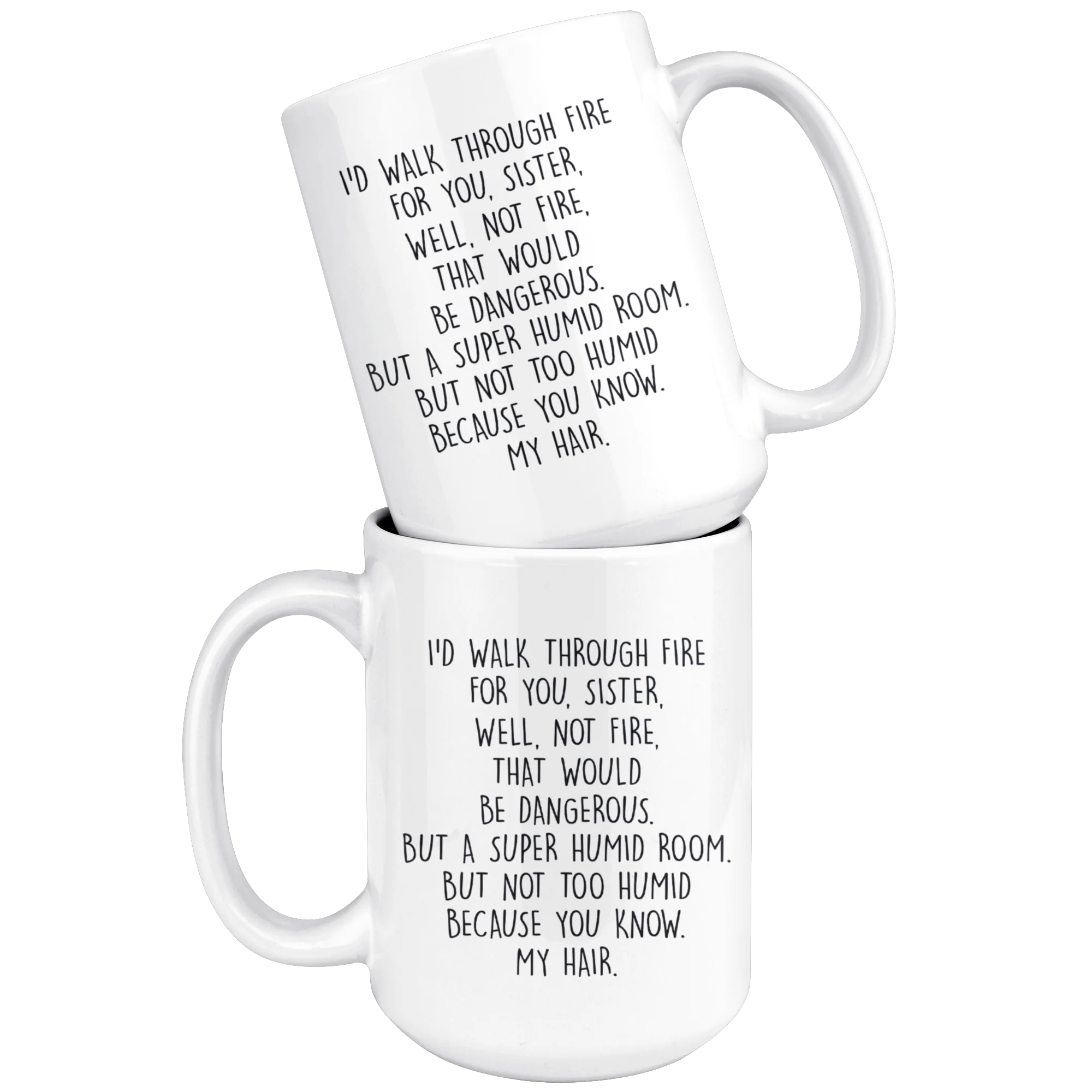 I'd Walk Through Fire For You - Funny Sister Mug
