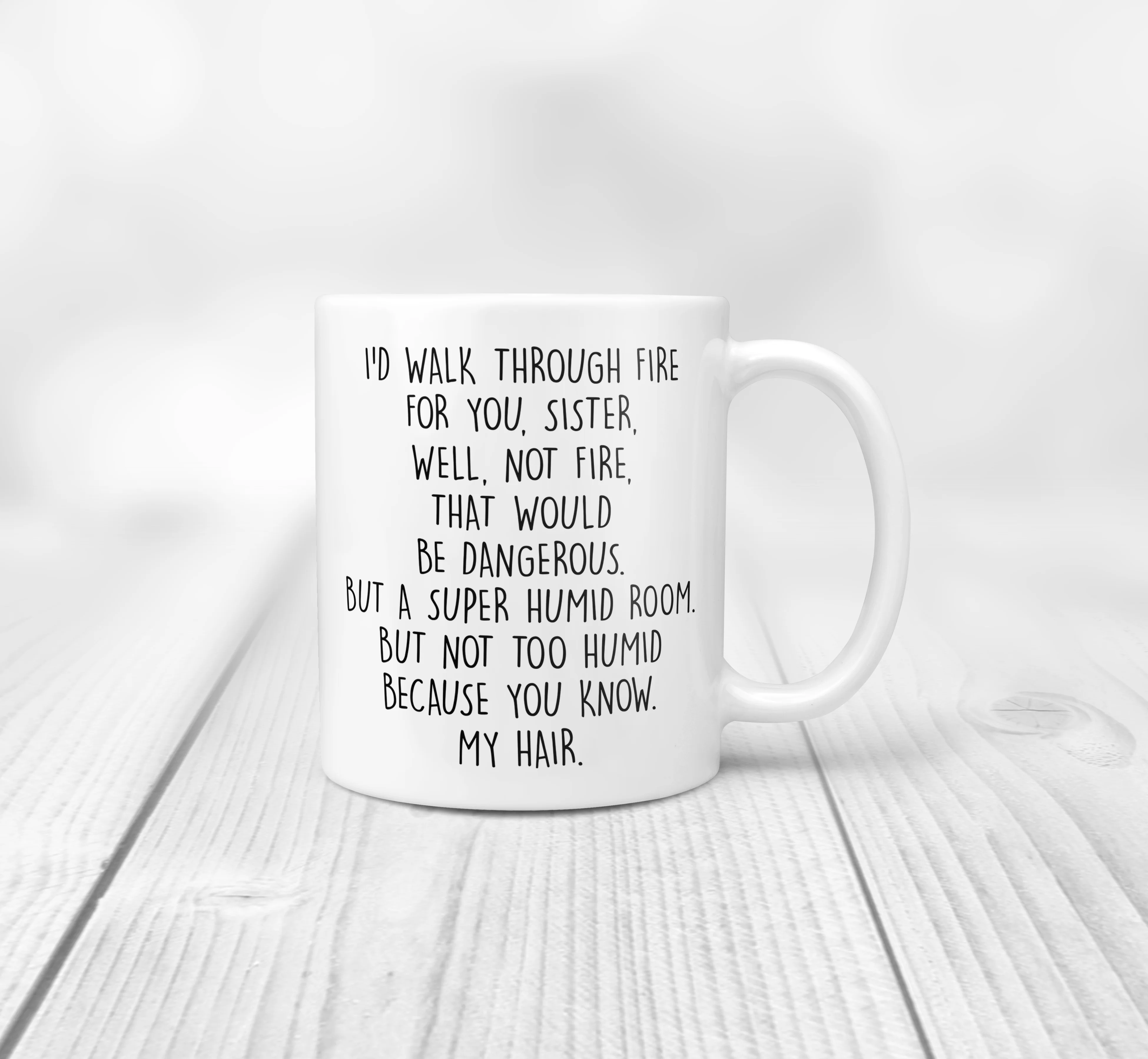 I'd Walk Through Fire For You - Funny Sister Mug