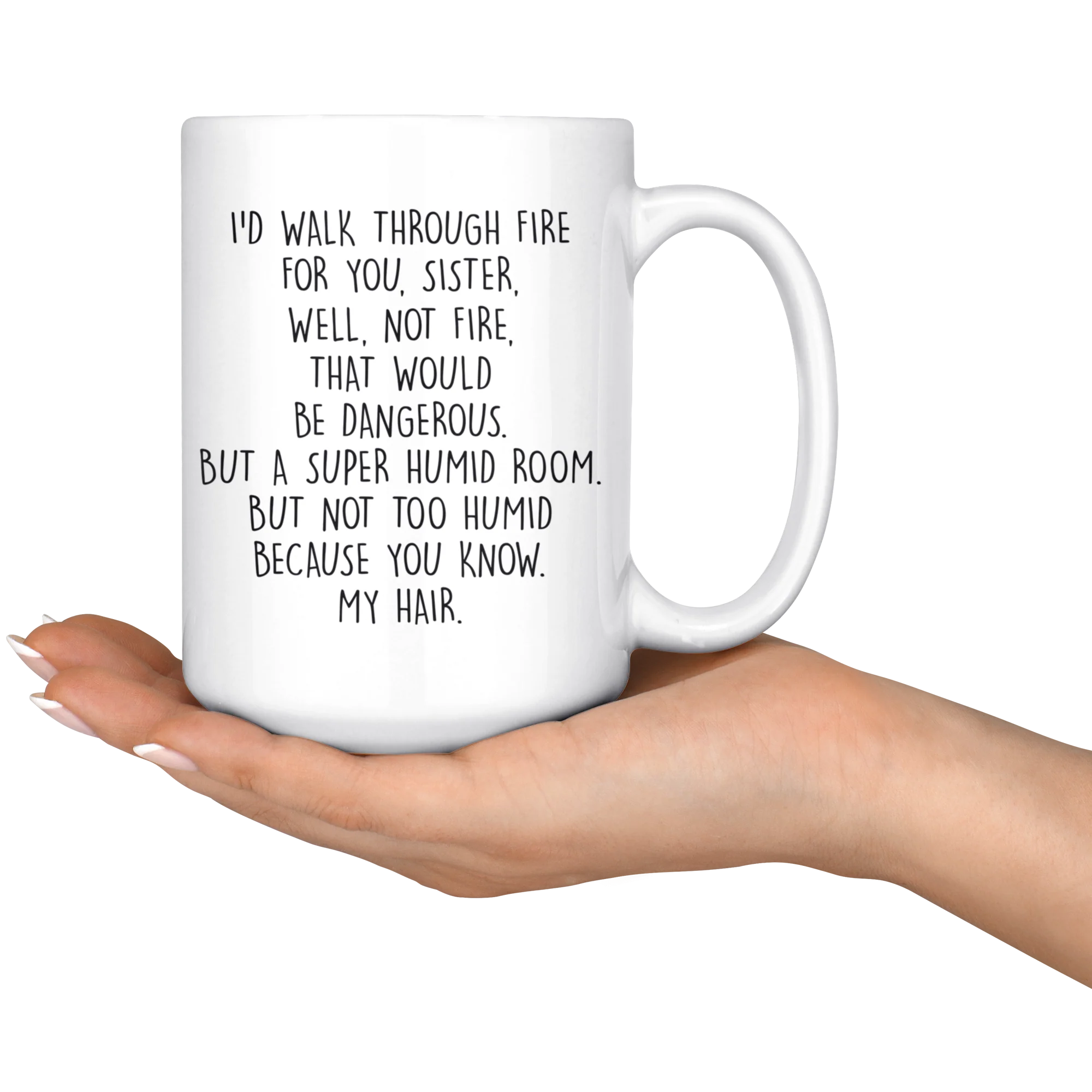 I'd Walk Through Fire For You - Funny Sister Mug