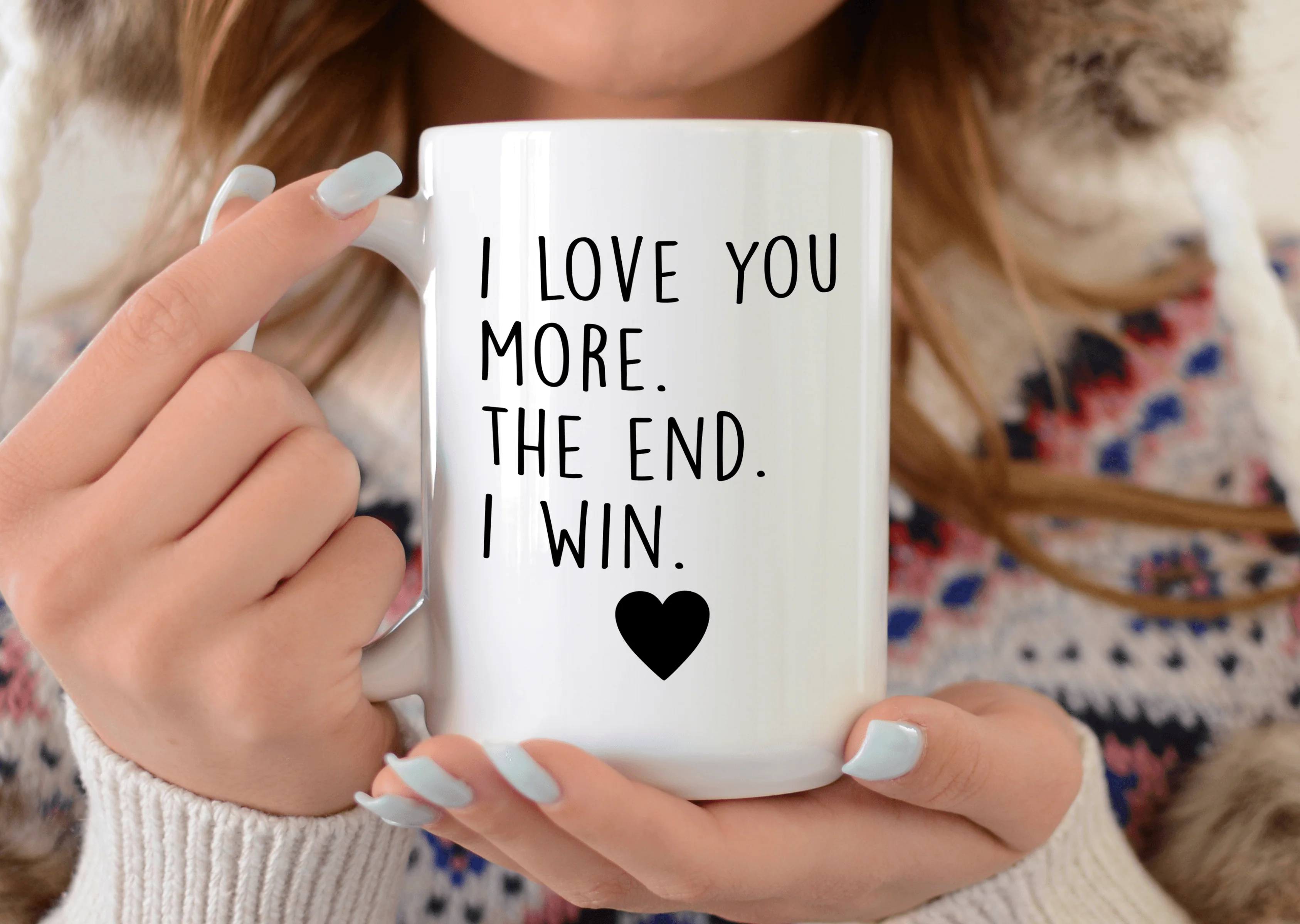 I Love You More. The End. I Win.
