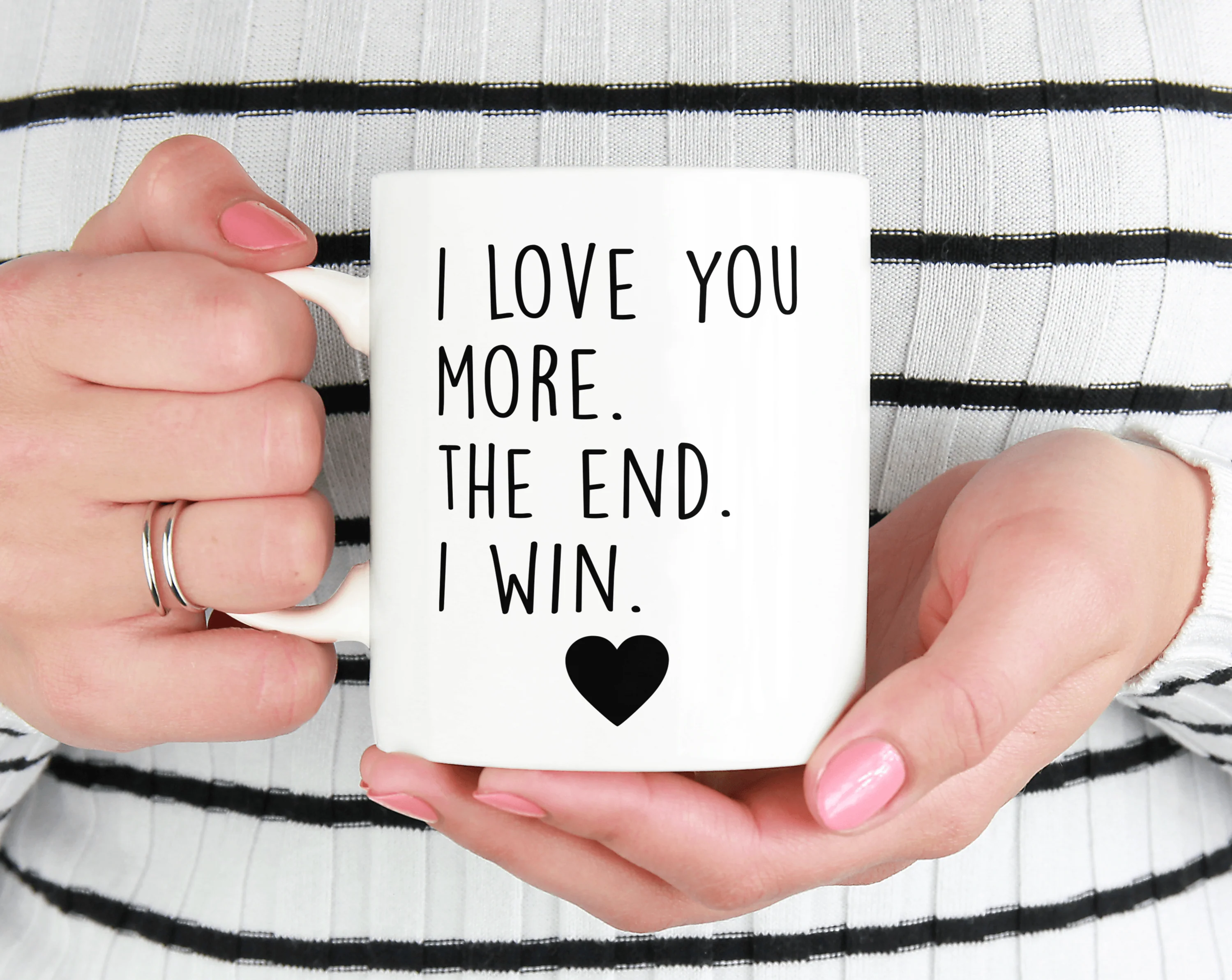 I Love You More. The End. I Win.