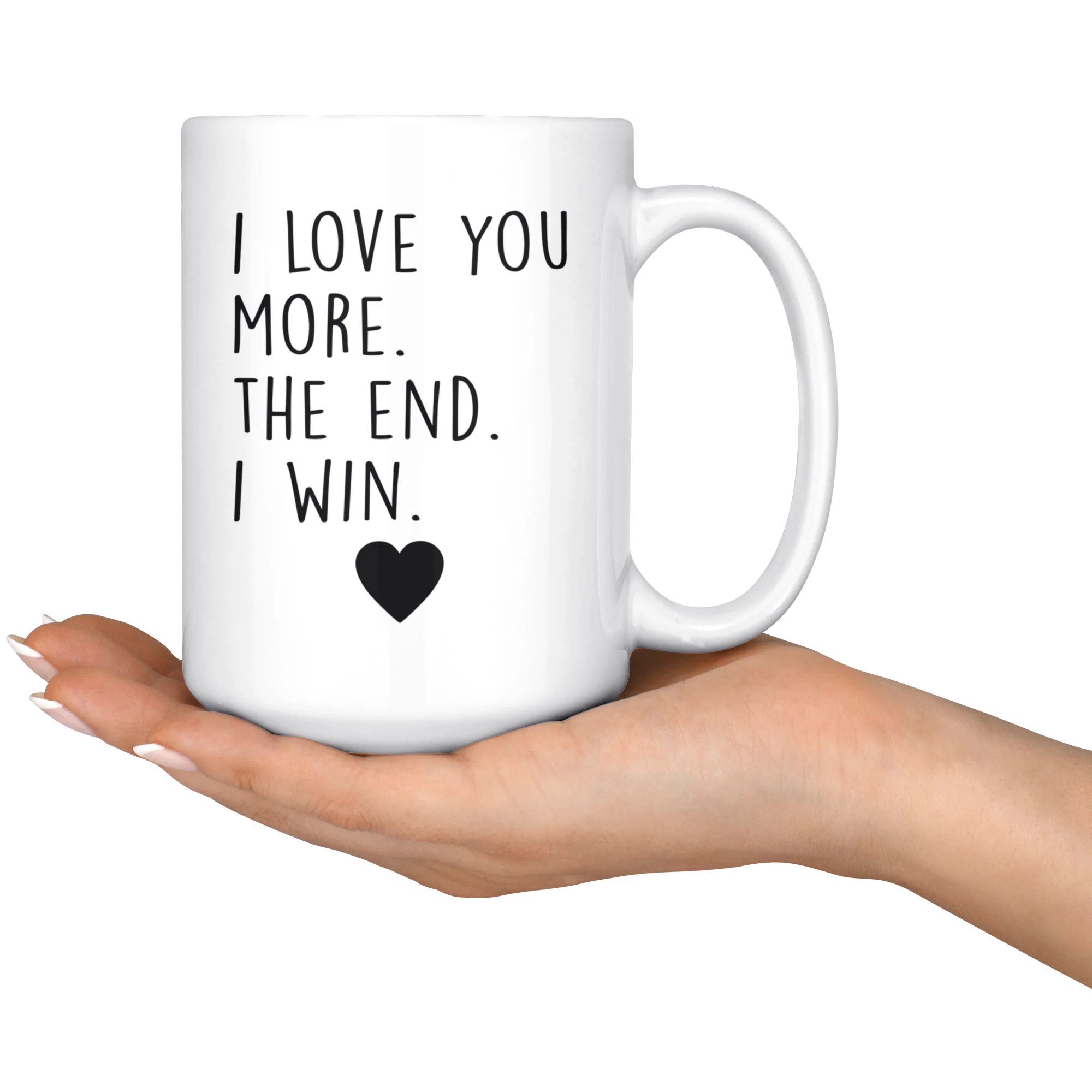I Love You More. The End. I Win.