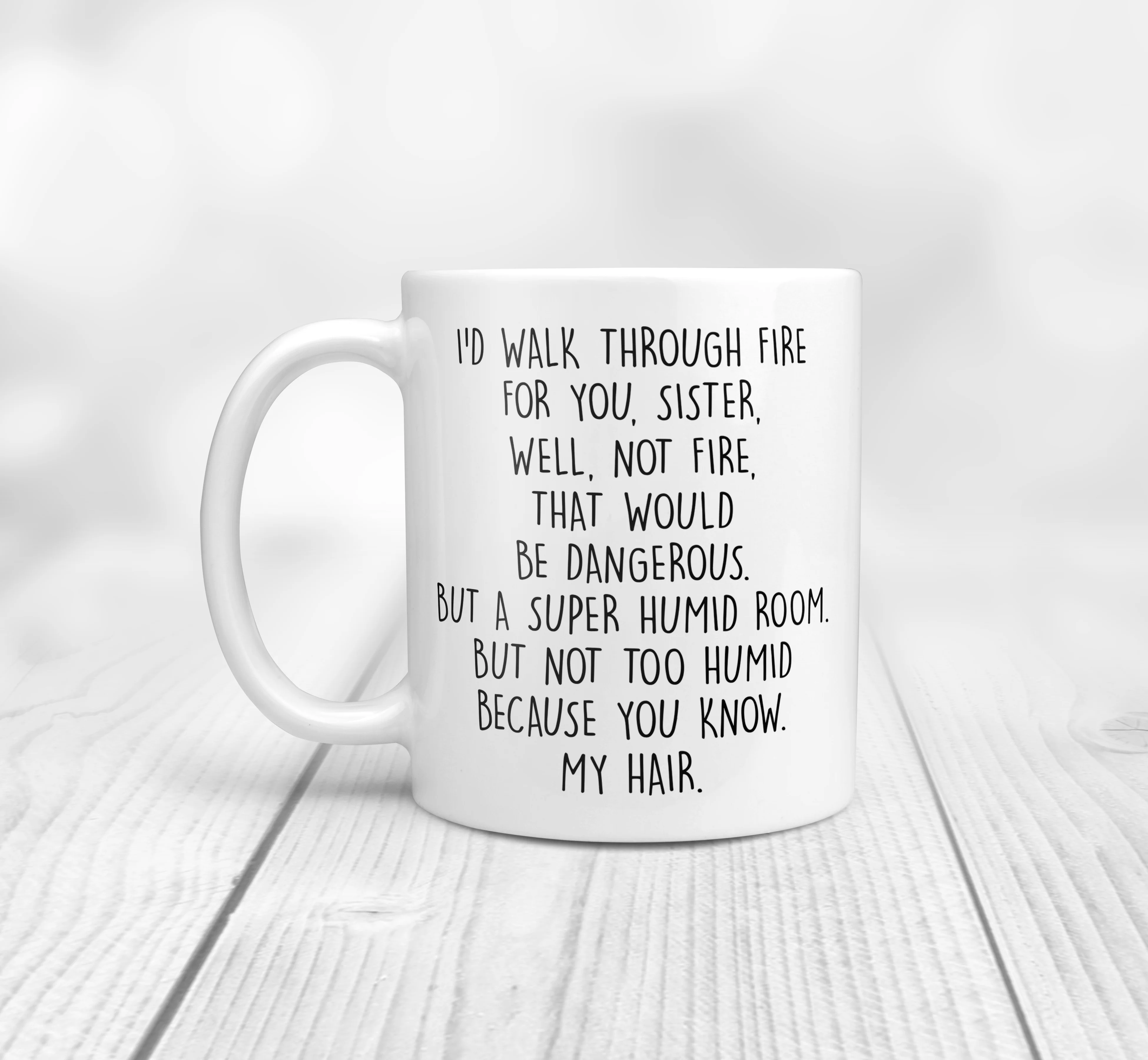 I'd Walk Through Fire For You - Funny Sister Mug