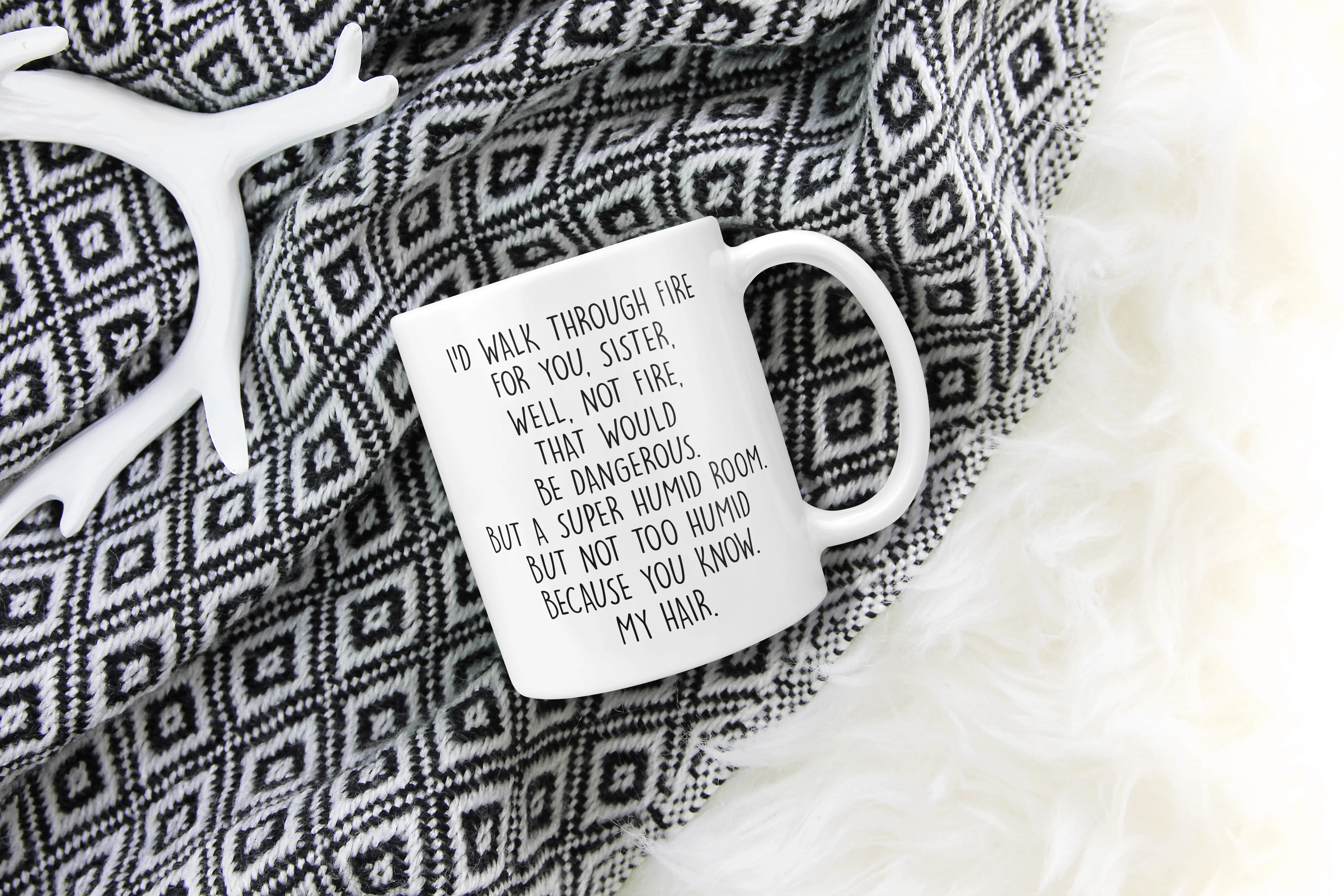 I'd Walk Through Fire For You - Funny Sister Mug
